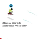 Play Max & Shred: Extreme Velocity now!